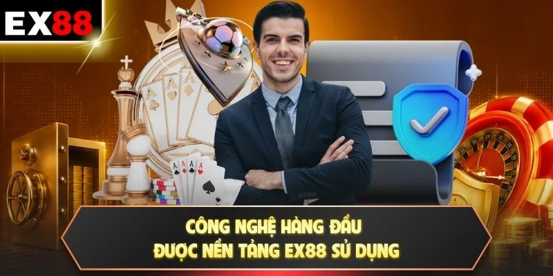 Công nghệ hàng đầu được nền tảng EX88 sử dụng