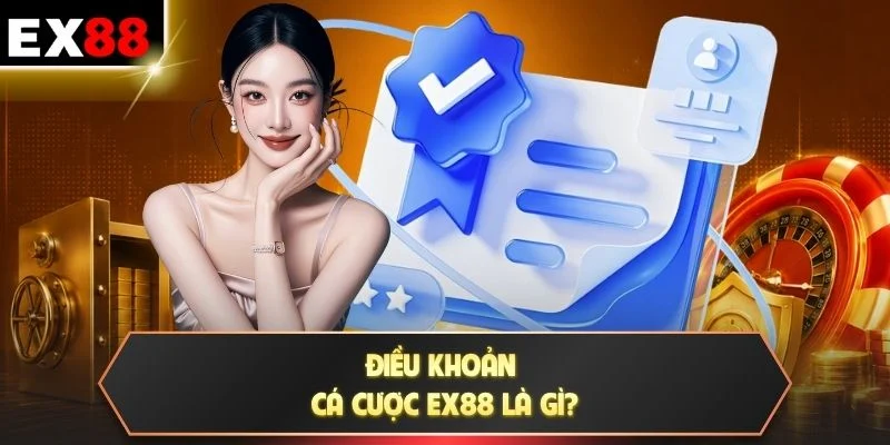 Điều khoản cá cược EX88 là gì?