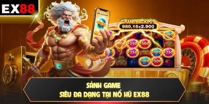 Sảnh game siêu đa dạng tại nổ hũ EX88